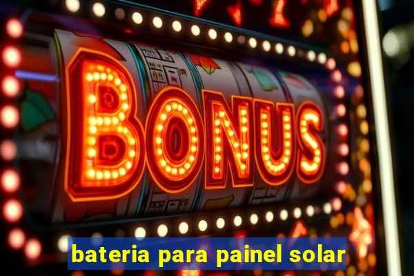 bateria para painel solar